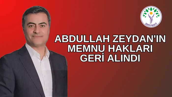 DEM Parti Van Büyükşehir Belediye Eş Başkanı seçilen Abdullah Zeydan'ın memnu hakkı geri alındı